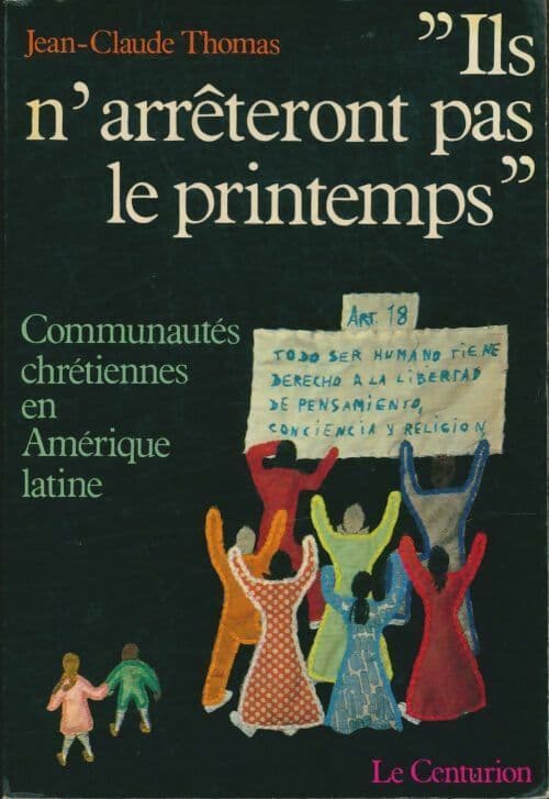 Ils n'arrêteront pas le printemps : Communautés chrétiennes en Amérique latine - J.C. Thomas